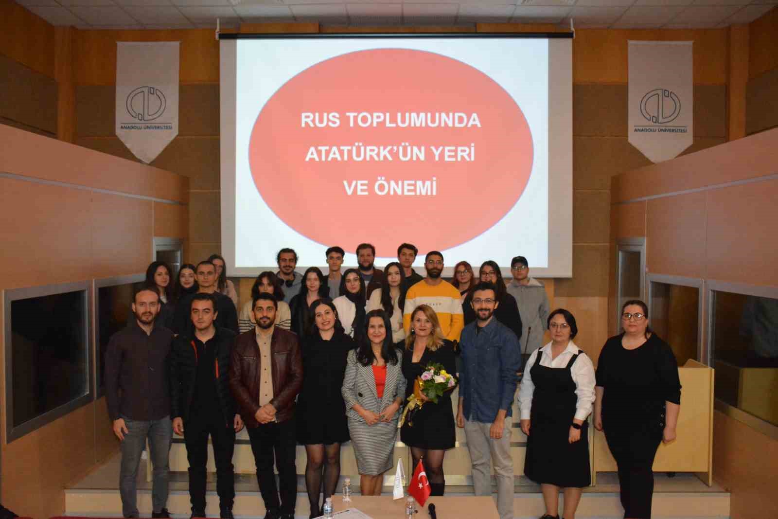 “Rus Toplumunda Atatürk’ün Yeri” Anadolu Üniversitesinde konuşuldu